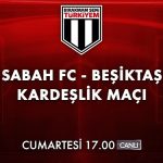 Bırakmam Seni Türkiyem Kampanyası Dahilinde Oynanacak Sabah FC – Beşiktaş Kardeşlik Maçı Cumartesi Akşamı Kanal D’de