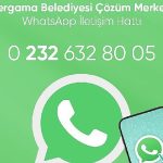 Bergama Belediyesi Çözüm Merkezi Whatsapp hattı çözüme kavuşturuyor