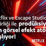 Netflix’in Yeni Atölyesi Görsel Efekt Dünyasına Davet Ediyor