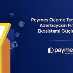 Büyüyen Azerbaycan Pazarında Paymes, Ödeme Terminali ile Fintech Ekosistemini Güçlendiriyor